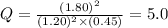 Q=\frac{(1.80)^2}{(1.20)^2\times (0.45)}=5.0