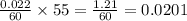 \frac{0.022}{60}\times55=\frac{1.21}{60} =0.0201