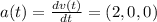 a(t)=\frac{dv(t)}{dt}=(2,0,0)