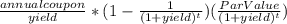 \frac{annual coupon}{yield}*(1-\frac{1}{(1+yield)^t} )(\frac{Par Value}{(1+yield)^t} )