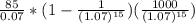\frac{85}{0.07}*(1-\frac{1}{(1.07)^{15}} )(\frac{1000}{(1.07)^{15}} )