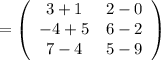 =\left(\begin{array}{cc}3+1 & 2-0 \\-4+5 & 6-2 \\7-4 & 5-9\end{array}\right)