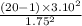 \frac{(20-1) \times 3.10^{2} }{1.75^{2} }