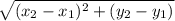 \sqrt{(x_2-x_1)^2+(y_2-y_1)}