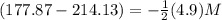 (177.87-214.13)=-\frac{1}{2}(4.9)M