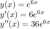 y(x)=e^{6x}\\y'(x)=6e^{6x}\\y''(x)=36e^{6x}\\