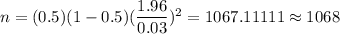 n=(0.5)(1-0.5)(\dfrac{1.96}{0.03})^2=1067.11111\approx1068