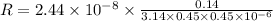 R = 2.44\times 10^{-8}\times \frac{0.14}{3.14\times 0.45\times 0.45\times 10^{-6}}