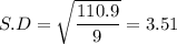 S.D = \sqrt{\dfrac{110.9}{9}} = 3.51