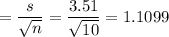 = \dfrac{s}{\sqrt{n}} = \dfrac{3.51}{\sqrt{10}} = 1.1099