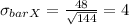 \sigma_{bar X}=\frac{48}{\sqrt{144}}= 4