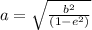 a=\sqrt{\frac{b^2}{(1-e^2)}}