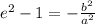 e^2-1=-\frac{b^2}{a^2}