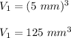 V_1=(5\ mm)^3\\\\V_1=125\ mm^3