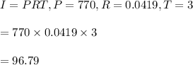 I=PRT, P=770, R=0.0419, T=3\\\\=770\times 0.0419\times 3\\\\=96.79
