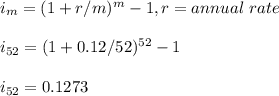 i_m=(1+r/m)^m-1, r=annual\  rate\\\\i_{52}=(1+0.12/52)^{52}-1\\\\i_{52}=0.1273
