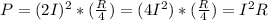 P=(2I)^{2} *(\frac{R}{4} )=(4I^{2} )*(\frac{R}{4} )=I^{2} R