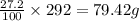 \frac{27.2}{100}\times 292=79.42g