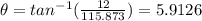 \theta = tan^{-1}(  \frac{12}{115.873})=5.9126