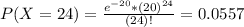 P(X = 24) = \frac{e^{-20}*(20)^{24}}{(24)!} = 0.0557