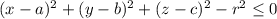 (x-a)^2+(y-b)^2+(z-c)^2-r^2\leq 0