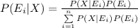 P(E_{i}|X)=\frac{P(X|E_{i})P(E_{i})}{\sum\limits^{n}_{i=1}P(X|E_{i})P(E_{i})}