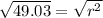 \sqrt{49.03} =\sqrt{r^{2} }