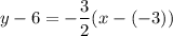 $y-6=-\frac{3}{2} (x-(-3))