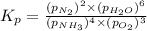 K_p=\frac{(p_{N_2})^2\times (p_{H_2O})^6}{(p_{NH_3})^4\times (p_{O_2})^3}