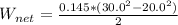 W_{net}=\frac{0.145*(30.0^2 -20.0^2)}{2}