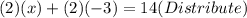 (2)(x)+(2)(-3)=14(Distribute)