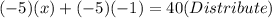 (-5)(x)+(-5)(-1)=40(Distribute)
