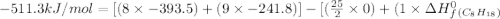 -511.3kJ/mol=[(8\times -393.5)+(9\times -241.8)]-[(\frac{25}{2}\times 0)+(1\times \Delta H_f^0_{(C_8H_{18})}