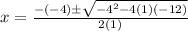 x=\frac{-(-4)\pm\sqrt{-4^{2}-4(1)(-12)}} {2(1)}