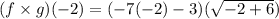 (f\times g)(-2)=(-7(-2)-3)(\sqrt{-2+6})