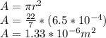 A=\pi r^{2} \\A=\frac{22}{7} *(6.5*10^{-4} )\\A=1.33*10^{-6} m^{2}