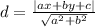 d =  \frac{ |ax + by + c| }{ \sqrt{ {a}^{2} +  {b}^{2}  } }