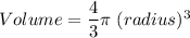 Volume=\dfrac{4}{3}\pi\ (radius)^3
