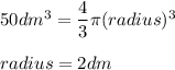 50dm^3=\dfrac{4}{3}\pi (radius)^3\\\\radius = 2dm