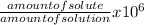 \frac{amount of solute}{amount of solution} x 10^{6}