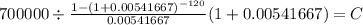 700000 \div \frac{1-(1+0.00541667)^{-120} }{0.00541667}(1+0.00541667) = C\\