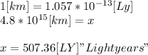 1[km]=1.057*10^{-13}[Ly]\\ 4.8*10^{15}[km]= x\\ \\x = 507.36 [LY] "Light years"
