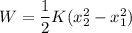W=\dfrac{1}{2}K(x_2^2-x_1^2)