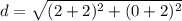 d=\sqrt{(2+2)^2+(0+2)^2}