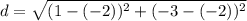 d=\sqrt{(1-(-2))^2+(-3 -(-2))^2}