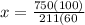 x =\frac{750(100)}{211(60}