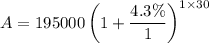 $A=195000\left(1+\frac{4.3\%}{1}\right)^{1\times 30}