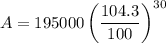 $A=195000\left(\frac{104.3}{100}\right)^{30}