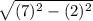 \sqrt{(7)^{2} -(2)^{2} }
