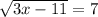 \sqrt{3x - 11}  = 7